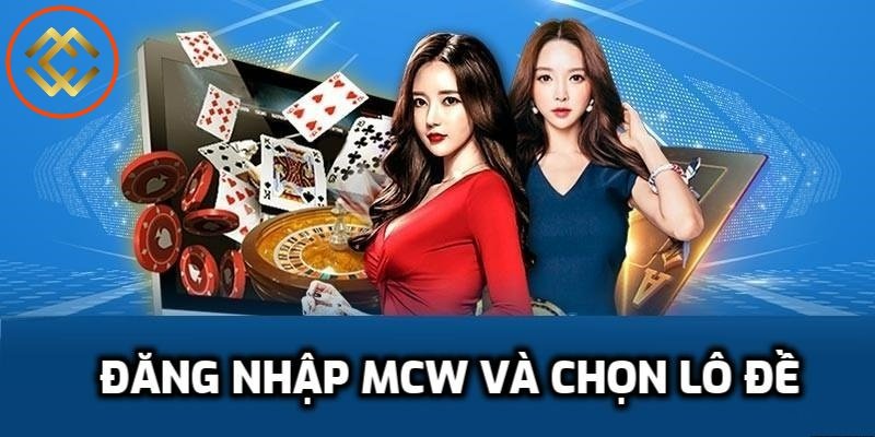 Đăng nhập Mcw để chơi lô đề