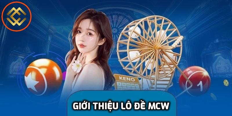 Giới thiệu về lô đề MCW